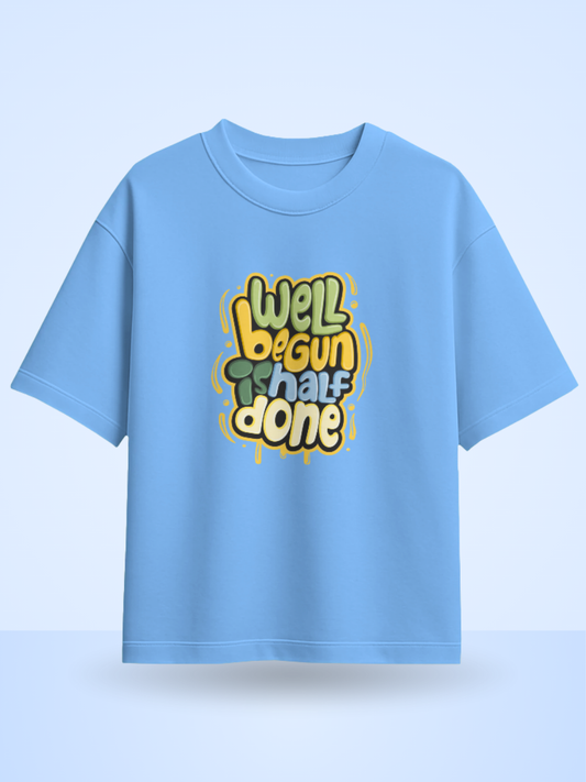 WELL BEGUN IS HALF DONE /Front Printed Oversized T-Shirt