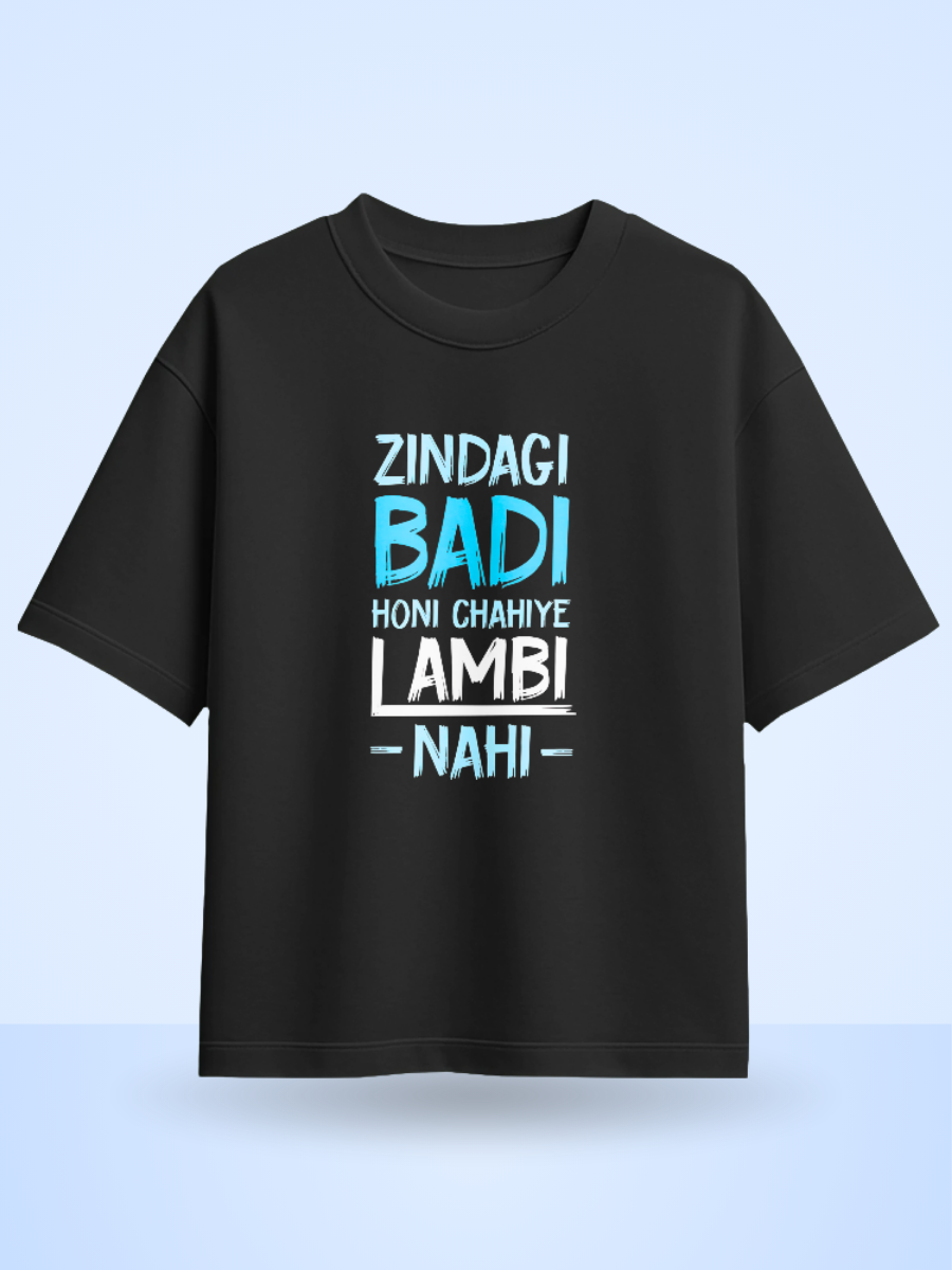 ZINDAGI BADI HONA CHAHIYE LAMBI NAHI Front Printed Oversized T-Shirt