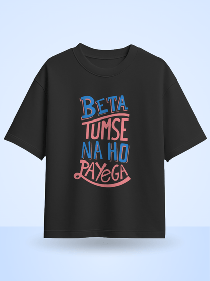 Unisex Beta Tumse Na Ho Payega Front Printed Oversized T-Shirt