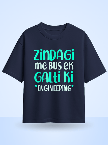 Zindagi Me Bus Ek Galti Ki Engineering Printed Oversized T-Shirt