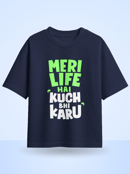 Unisex Meri Life Hai Kuch bhi Karu Front Printed Oversized T-Shirt