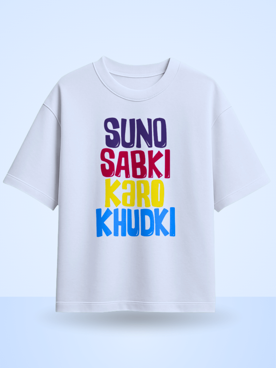 Suno Sabki Karo Khudki Printed Oversized T-Shirt