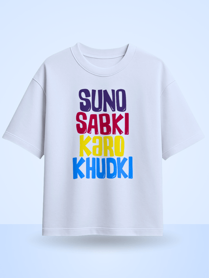 Suno Sabki Karo Khudki Printed Oversized T-Shirt