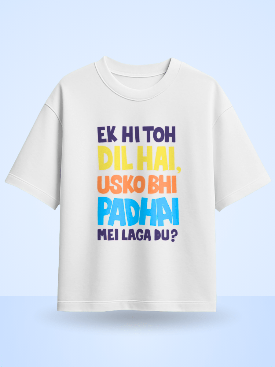 Unisex Ek Hi Toh Dil Hai Usko Bhi Padai Mei Laga Du ? Front Printed Oversized T-Shirt