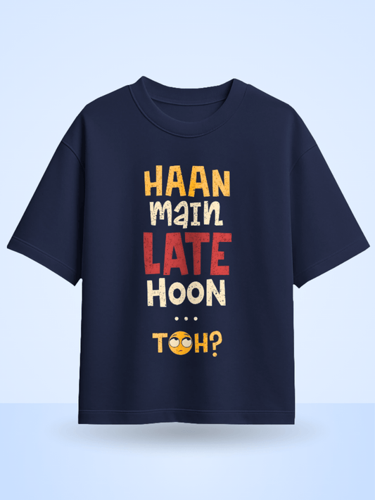 Unisex Haan Main Late Hoon Toh? Front Printed Oversized T-Shirt