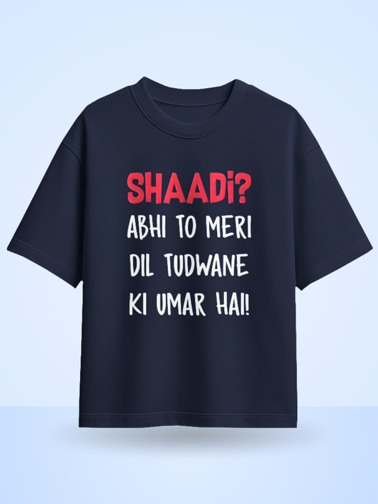 Unisex Shaadi? Abhi To Meri Dil Tudwane Ki Umar Hai Front Printed Oversized T-Shirt