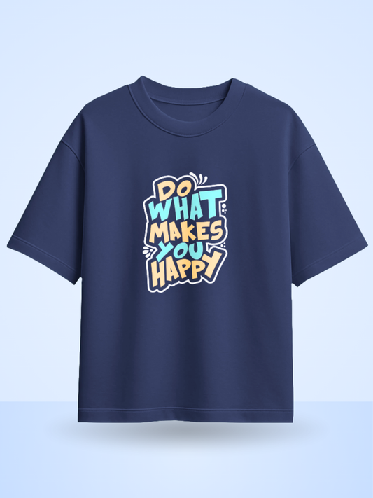 DO WHAT MAKES YOU HAPPY, Front Printed Oversized T-Shirt
