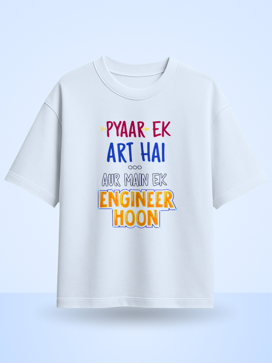 Pyaar Ek Art Hai Aur Me Ek Engineer Hoon Fromt Side Printed Oversized T-shirt