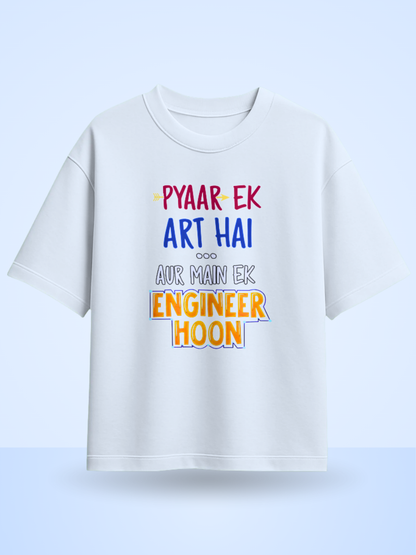 Pyaar Ek Art Hai Aur Me Ek Engineer Hoon Fromt Side Printed Oversized T-shirt