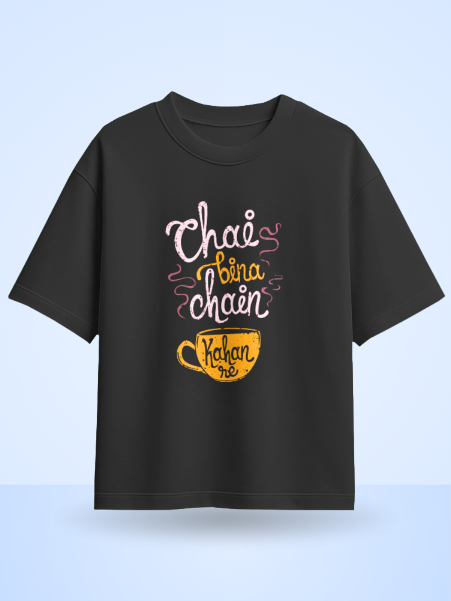 CHAI BINA CHAIN KAHA RE Front Printed Oversized T-Shirt