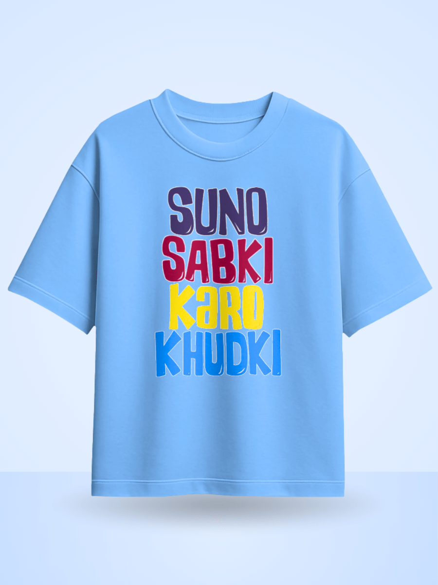 Suno Sabki Karo Khudki Printed Oversized T-Shirt