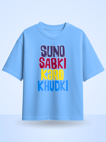 Suno Sabki Karo Khudki Printed Oversized T-Shirt