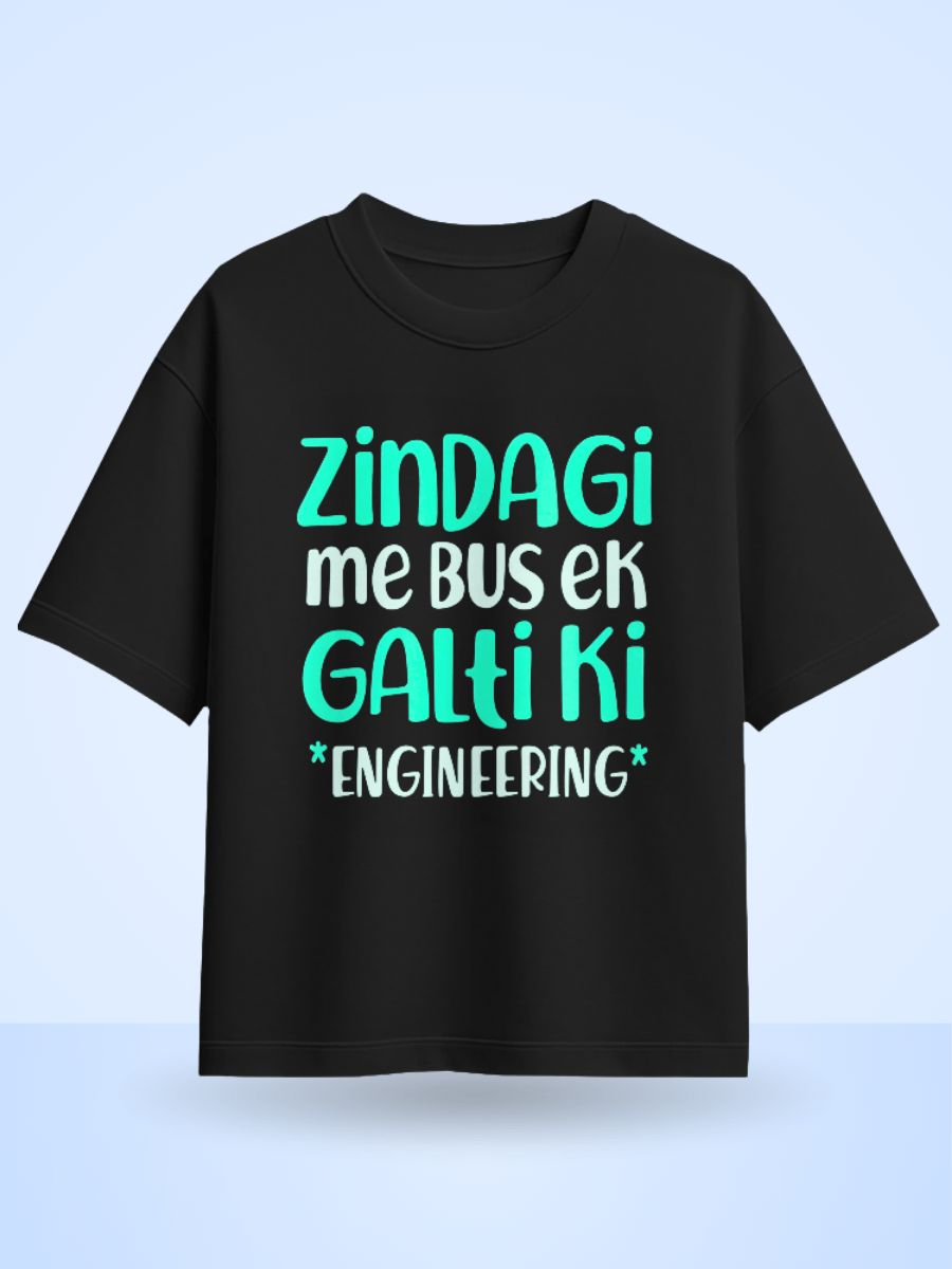 Zindagi Me Bus Ek Galti Ki Engineering Printed Oversized T-Shirt