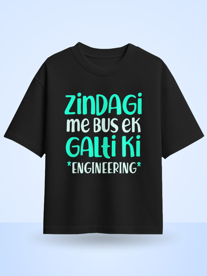 Zindagi Me Bus Ek Galti Ki Engineering Printed Oversized T-Shirt