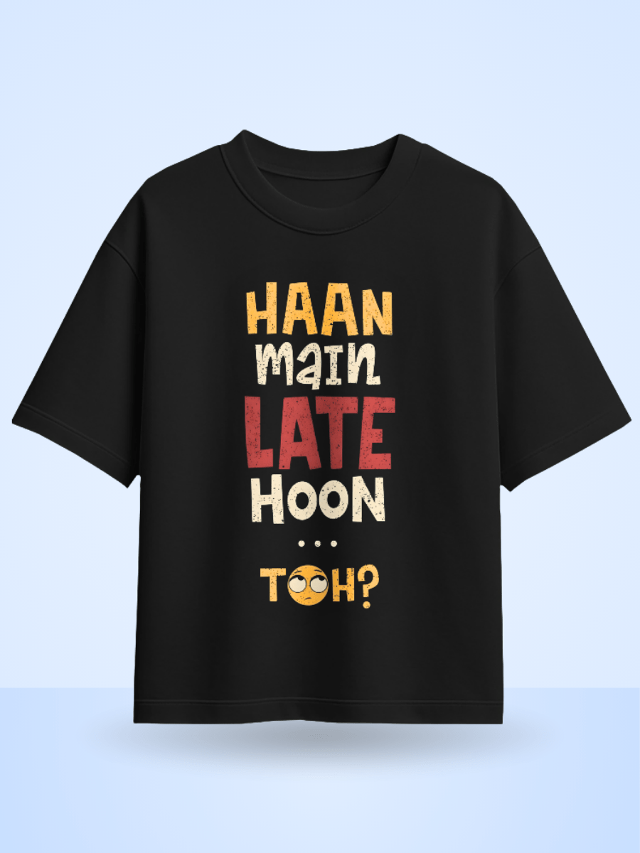 Unisex Haan Main Late Hoon Toh? Front Printed Oversized T-Shirt