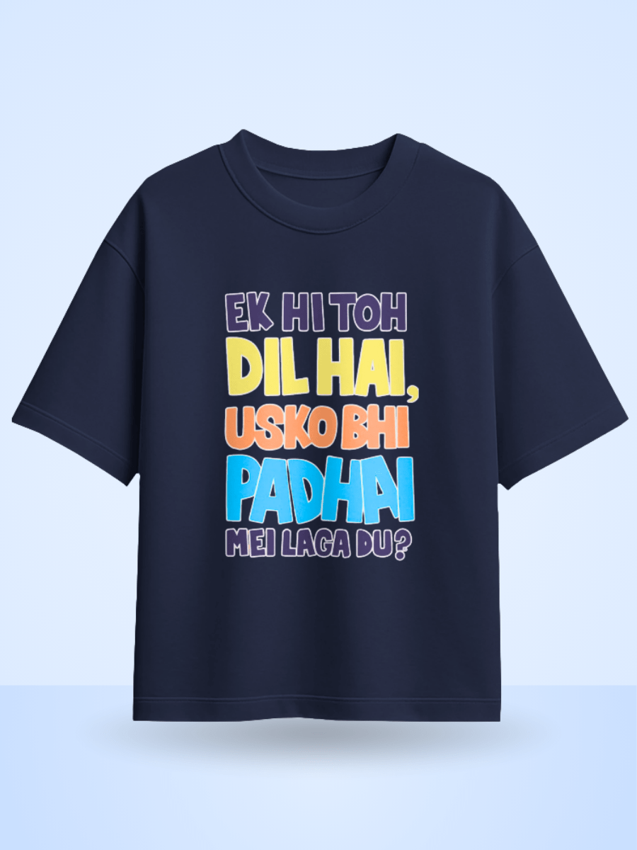 Unisex Ek Hi Toh Dil Hai Usko Bhi Padai Mei Laga Du ? Front Printed Oversized T-Shirt