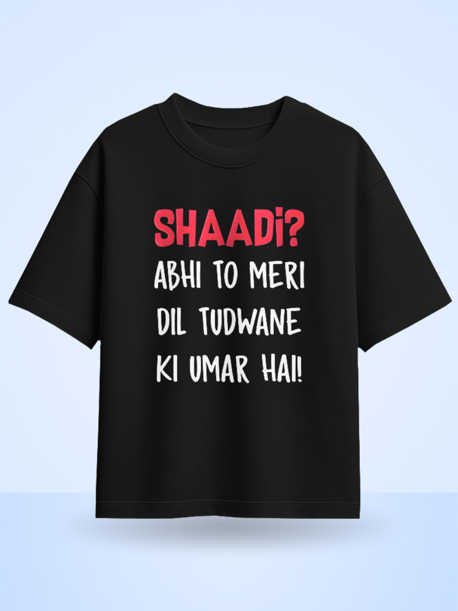 Unisex Shaadi? Abhi To Meri Dil Tudwane Ki Umar Hai Front Printed Oversized T-Shirt
