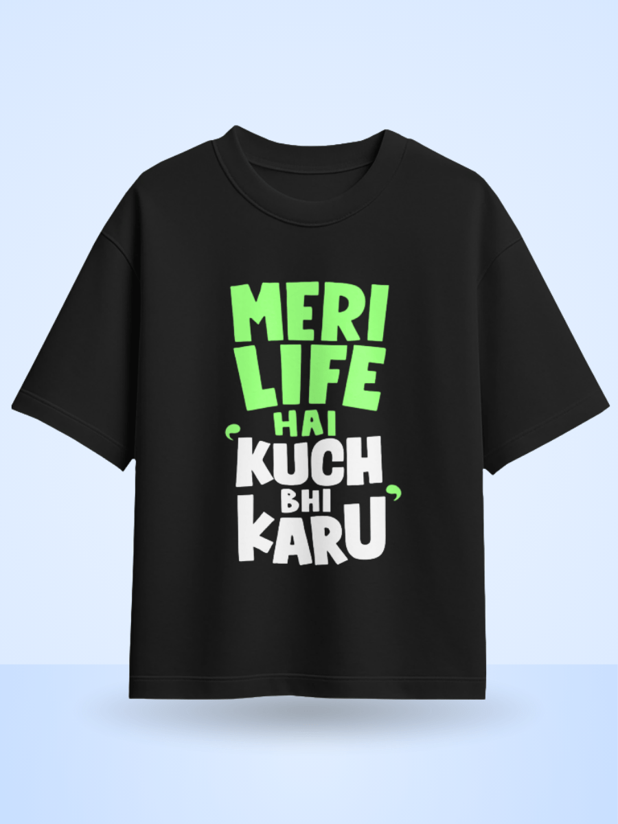 Unisex Meri Life Hai Kuch bhi Karu Front Printed Oversized T-Shirt