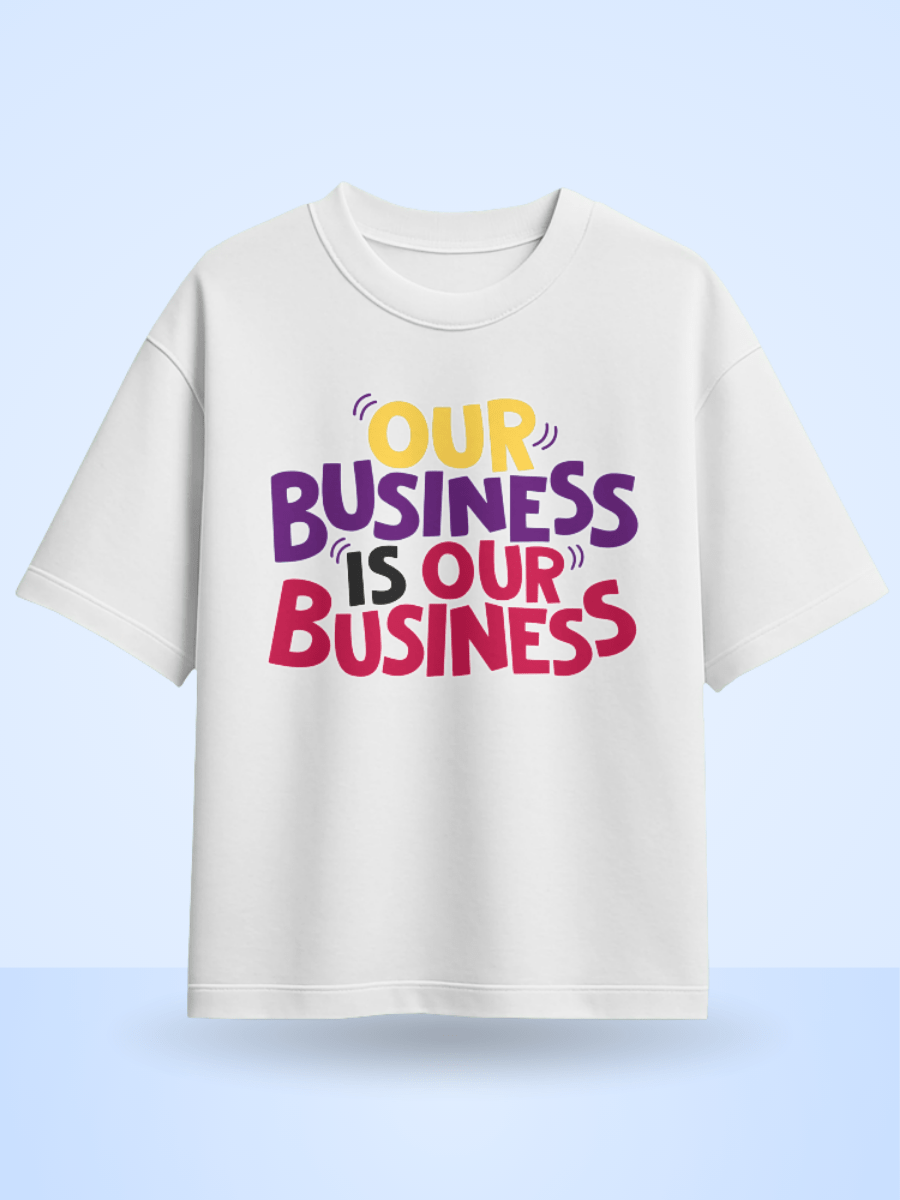 Our Business Is Our Business Printed Oversized T-Shirt