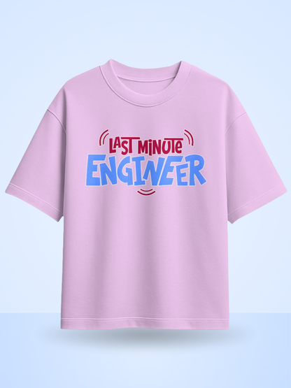 Last Minute Engineer Front Printed Oversized Tshirt