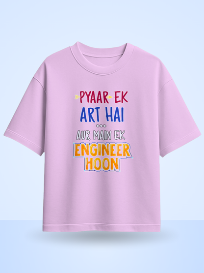 Pyaar Ek Art Hai Aur Me Ek Engineer Hoon Fromt Side Printed Oversized T-shirt