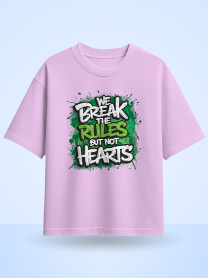 WE BREAK THE RULES BUT THE HEARTS Front Printed Oversized T-Shirt