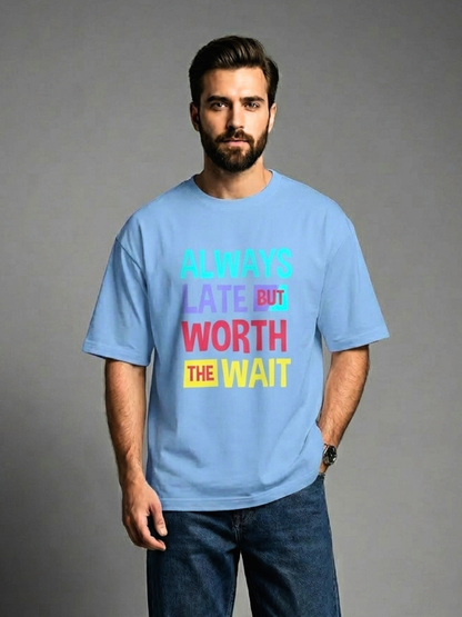 Always Late But Worth The Wait Front Printed Oversized T-Shirt