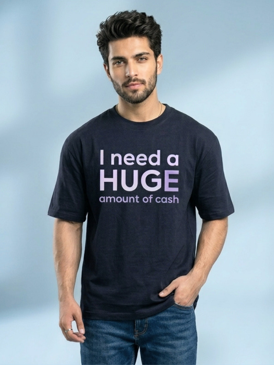 I Need A Huge Amount Of Money Front Printed Oversized T-Shirt