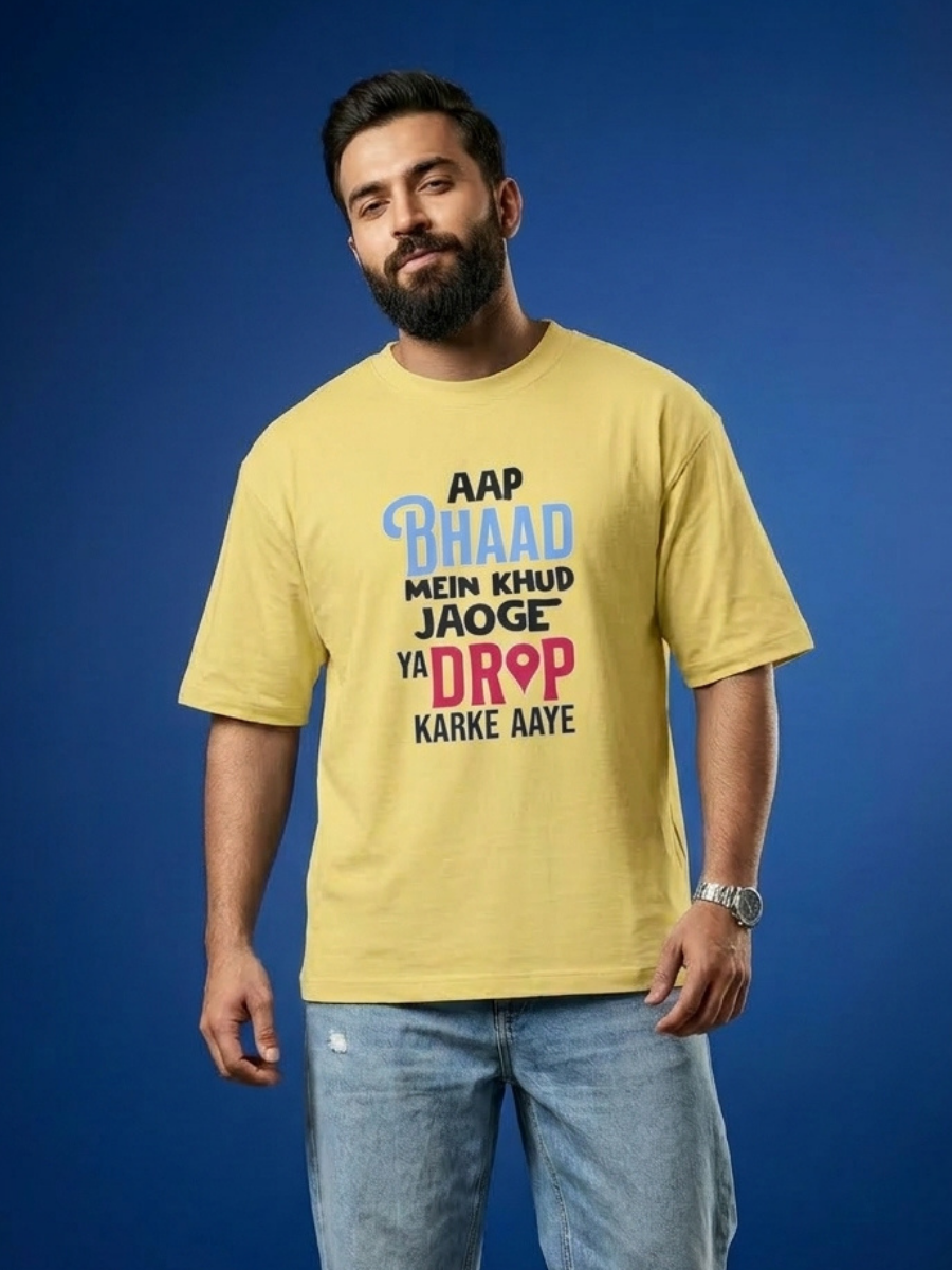 Unisex Aap Bhaad Me Khud Jaoge Ya Drop Karke Aye Front Printed Oversized T-Shirt
