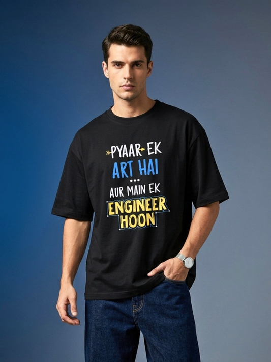 Pyaar Ek Art Hai Aur Me Ek Engineer Hoon Fromt Side Printed Oversized T-shirt