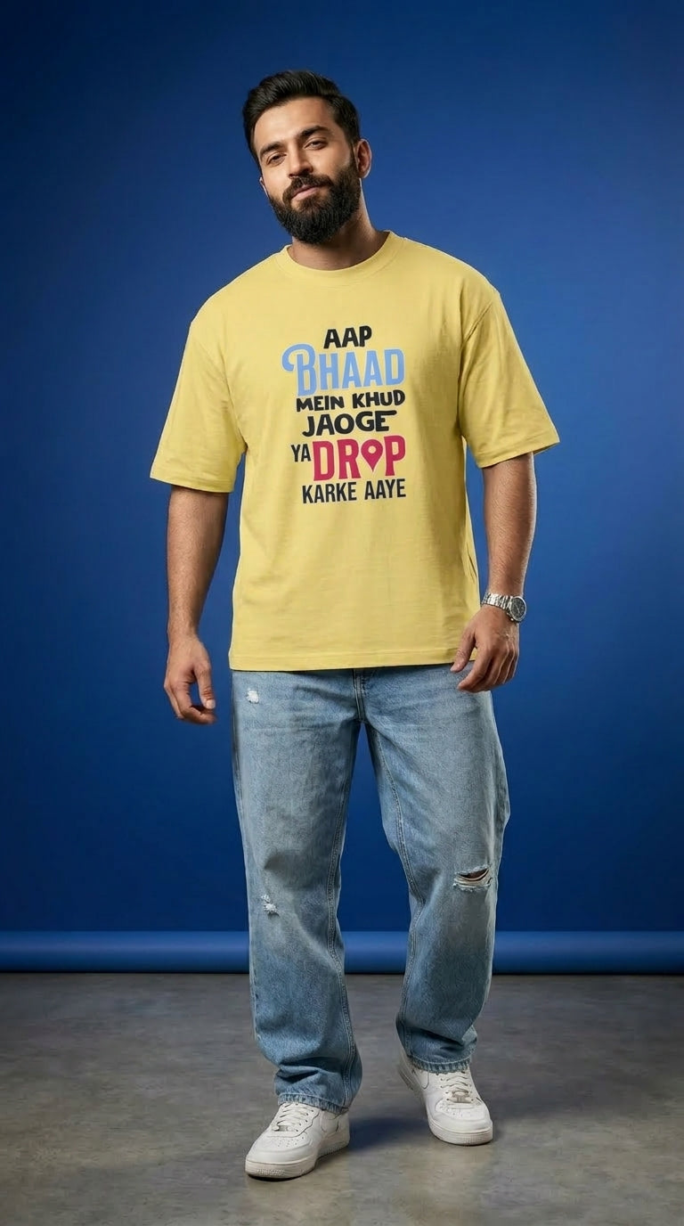Unisex Aap Bhaad Me Khud Jaoge Ya Drop Karke Aye Front Printed Oversized T-Shirt
