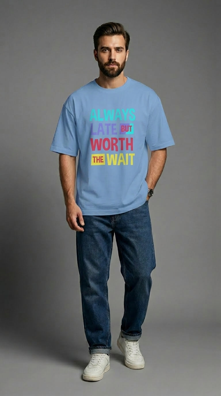 Always Late But Worth The Wait Front Printed Oversized T-Shirt