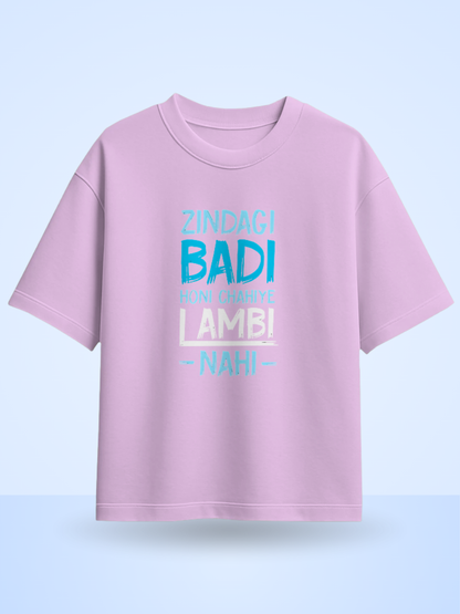 ZINDAGI BADI HONA CHAHIYE LAMBI NAHI Front Printed Oversized T-Shirt