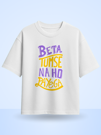 Unisex Beta Tumse Na Ho Payega Front Printed Oversized T-Shirt