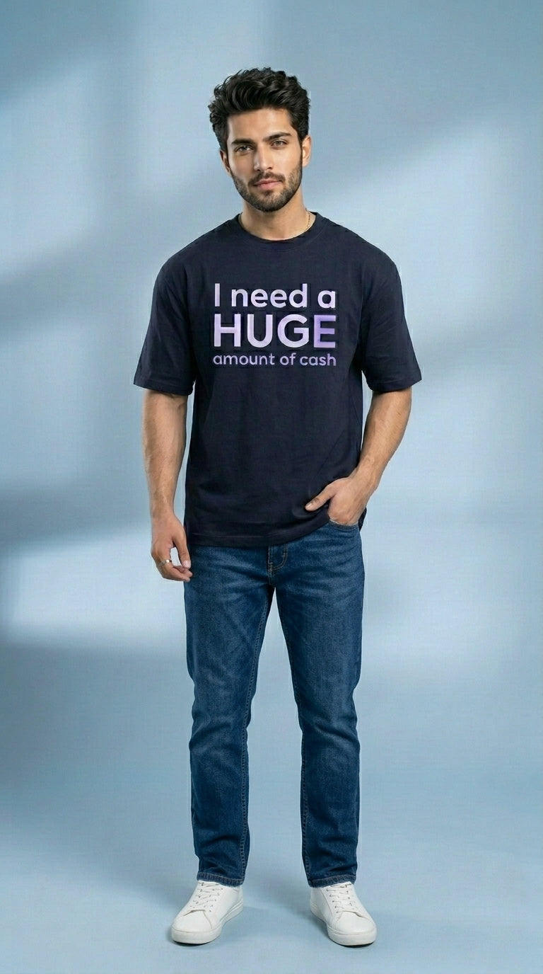 I Need A Huge Amount Of Money Front Printed Oversized T-Shirt
