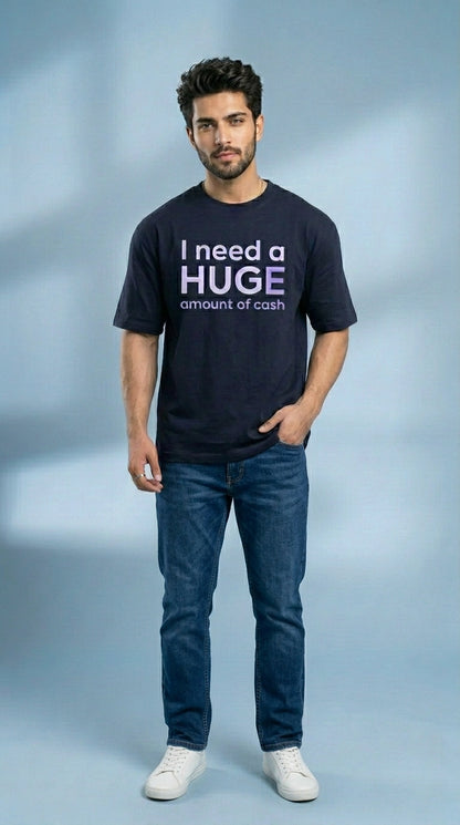 I Need A Huge Amount Of Money Front Printed Oversized T-Shirt