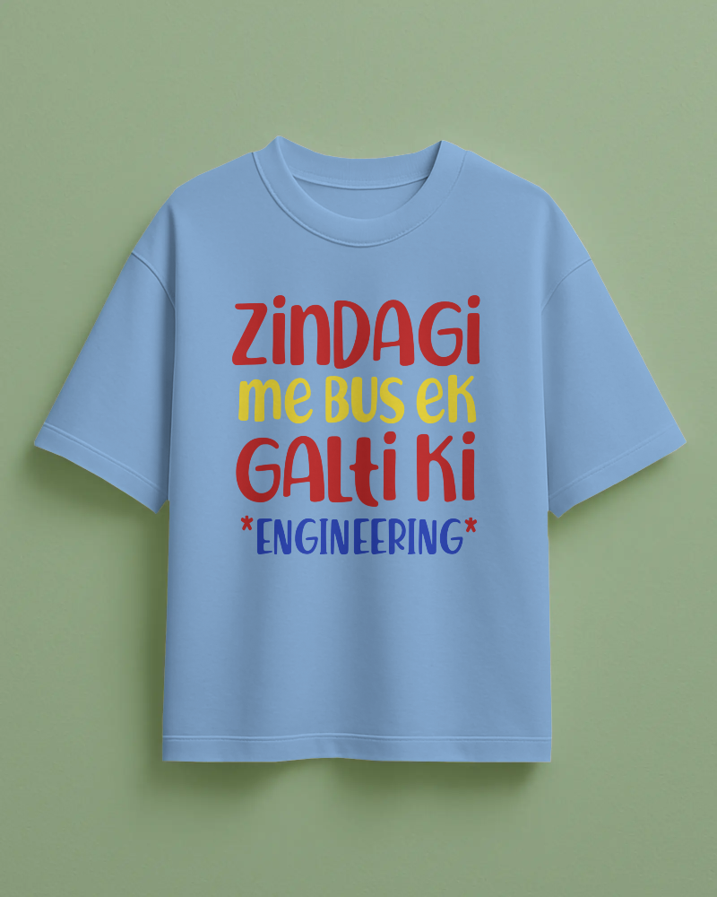 Zindagi Me Bus Ek Galti Ki Engineering Printed Oversized T-Shirt