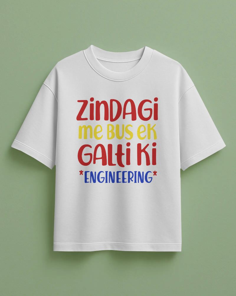 Zindagi Me Bus Ek Galti Ki Engineering Printed Oversized T-Shirt