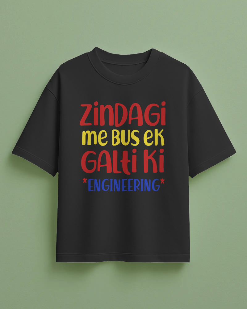 Zindagi Me Bus Ek Galti Ki Engineering Printed Oversized T-Shirt