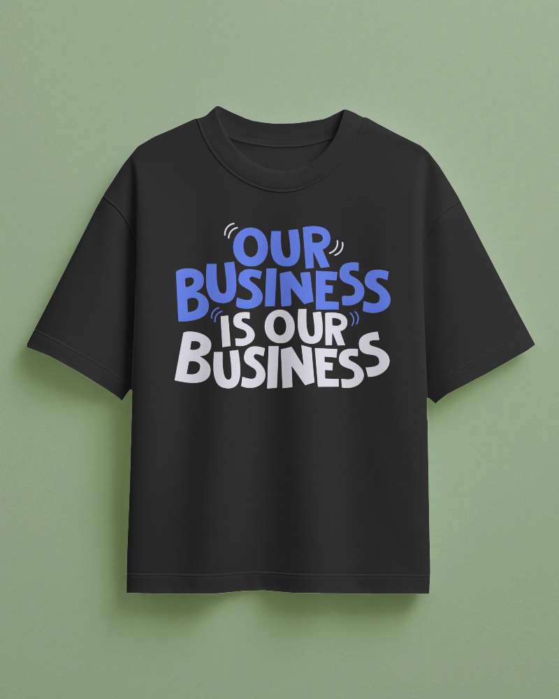 Our Business Is Our Business Printed Oversized T-Shirt