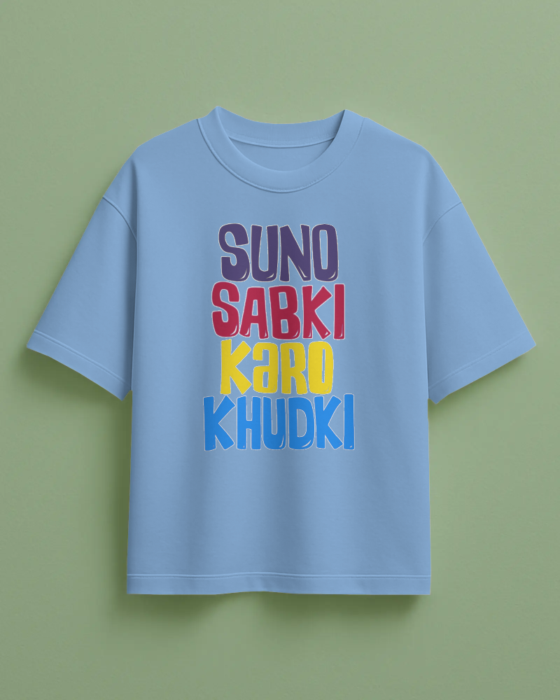 Suno Sabki Karo Khudki Printed Oversized T-Shirt