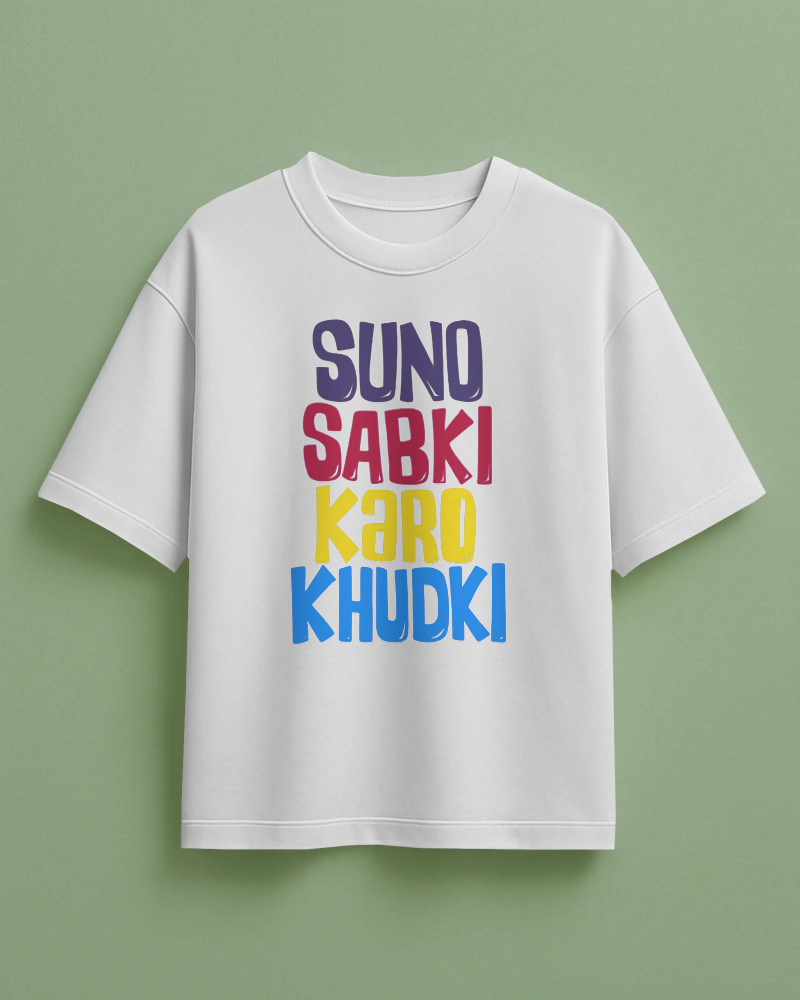 Suno Sabki Karo Khudki Printed Oversized T-Shirt