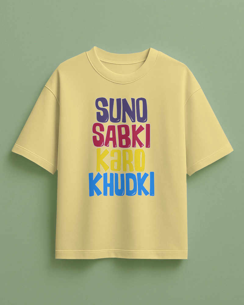 Suno Sabki Karo Khudki Printed Oversized T-Shirt
