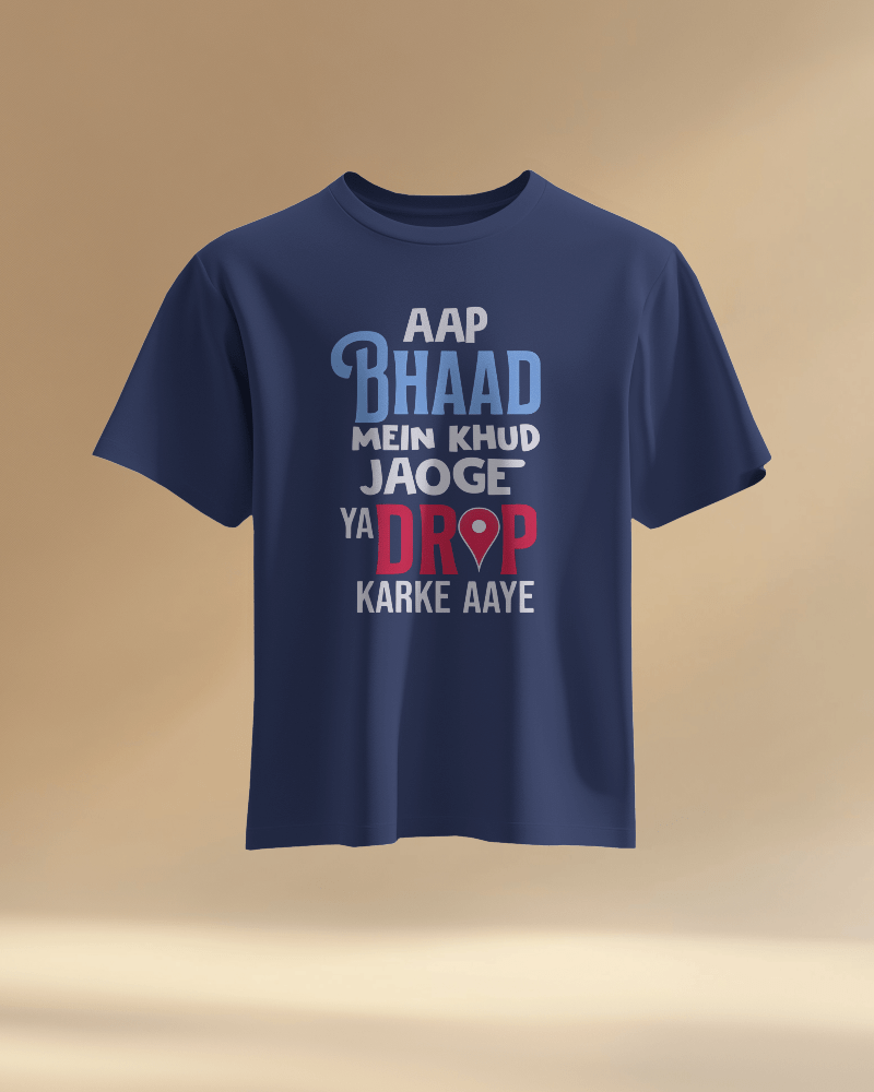 Unisex Aap Bhaad Me Khud Jaoge Ya Drop Karke Aye Front Printed Oversized T-Shirt