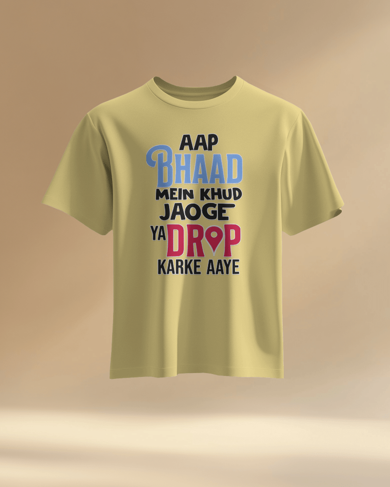 Unisex Aap Bhaad Me Khud Jaoge Ya Drop Karke Aye Front Printed Oversized T-Shirt