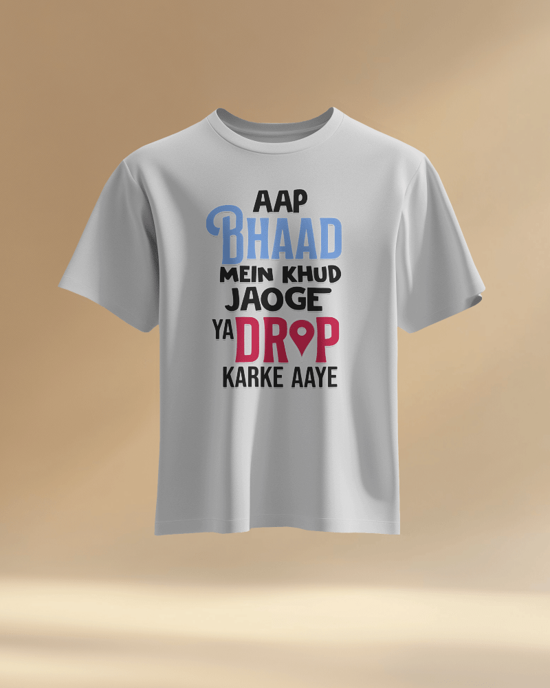 Unisex Aap Bhaad Me Khud Jaoge Ya Drop Karke Aye Front Printed Oversized T-Shirt