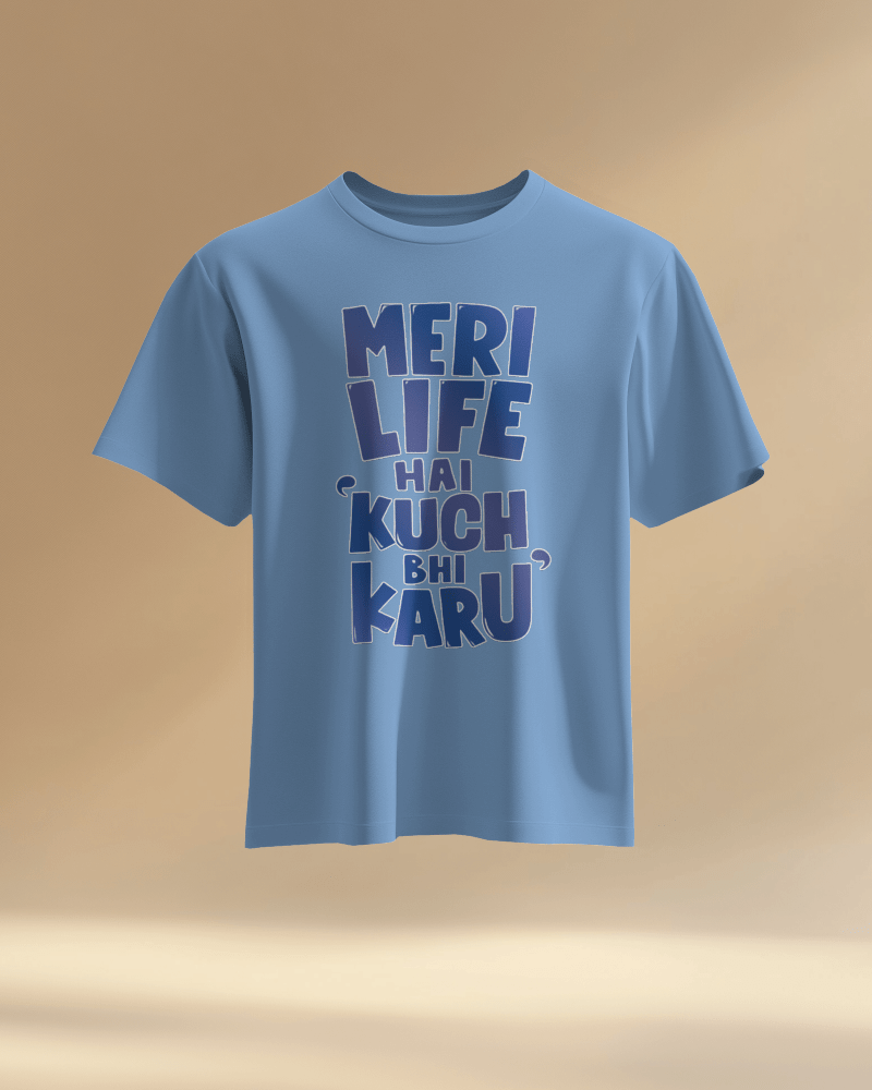 Unisex Meri Life Hai Kuch bhi Karu Front Printed Oversized T-Shirt