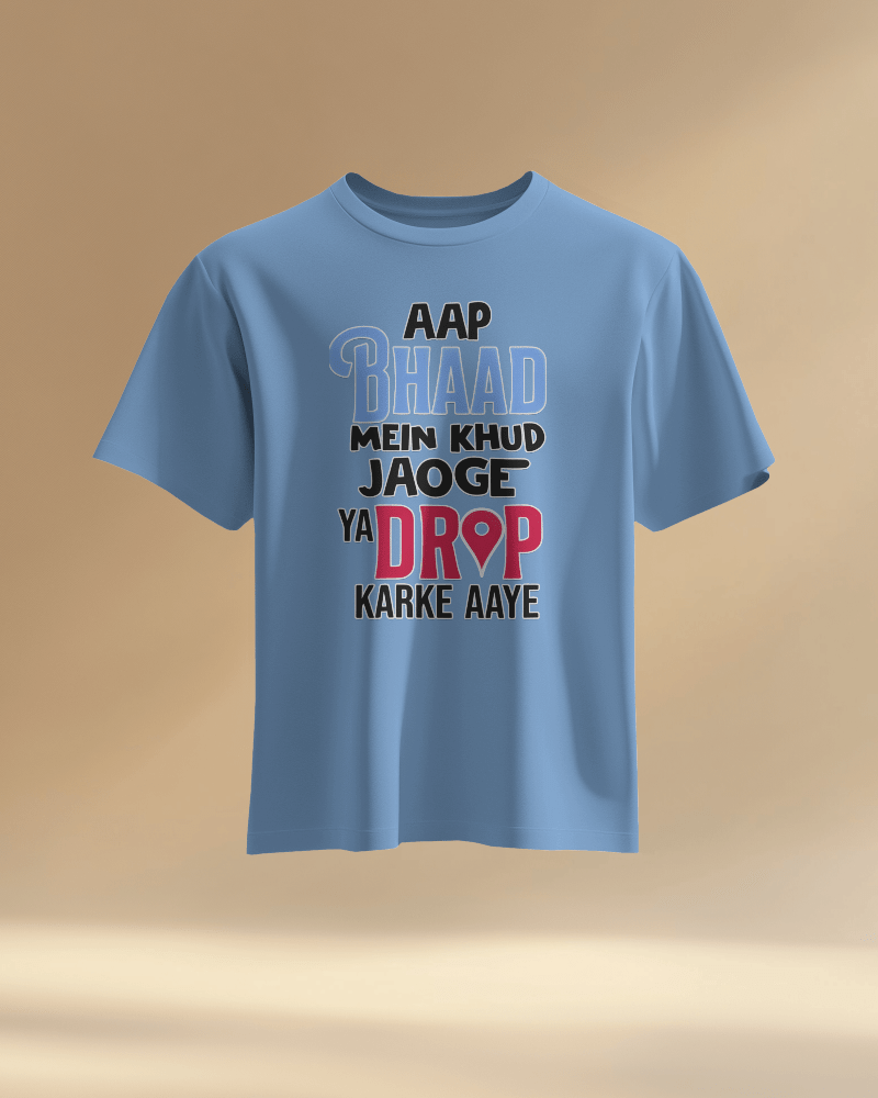 Unisex Aap Bhaad Me Khud Jaoge Ya Drop Karke Aye Front Printed Oversized T-Shirt
