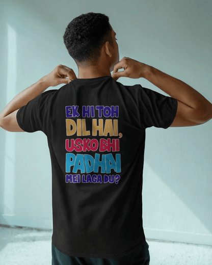 Unisex Ek Hi Toh Dil hai Usko Bhi Padai Mei Laga Du ? Back Printed Oversized T-Shirt