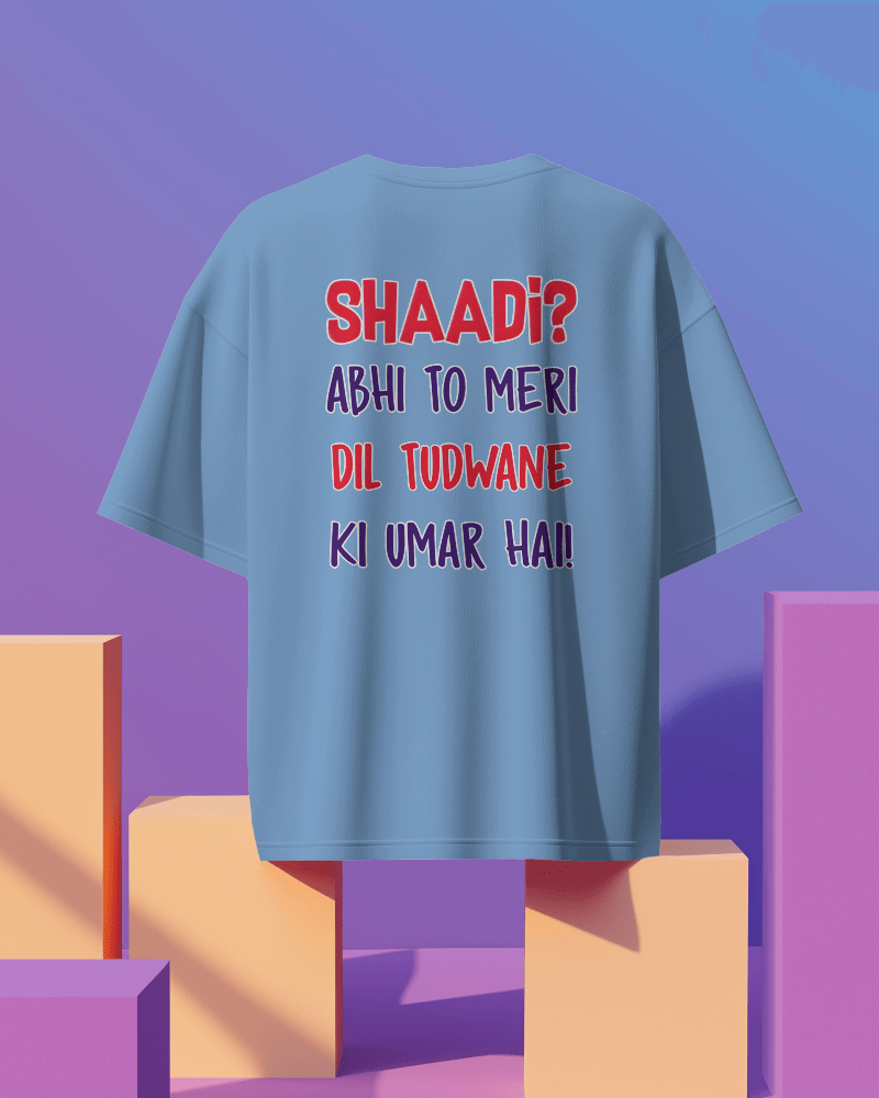 Unisex  Shaadi? Abhi To Meri Dil Tudwane Ki Umar Hai Back Printed Oversized T-Shirt